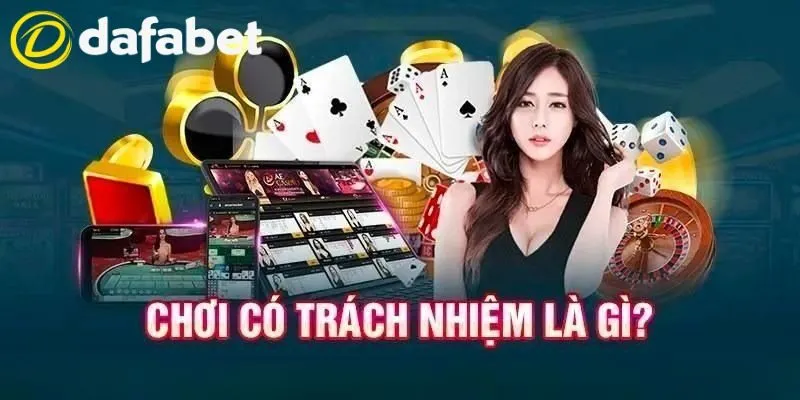 Chơi Có Trách Nhiệm - Các Quy Định Cần Tuân Thủ Tại Dafabet 1 Người chơi game phải có trách nhiệm với bản thân và nhà cái