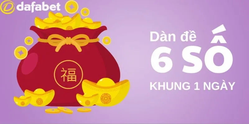 Dàn Đề 6 Số - Giới Thiệu Cách Thức Chơi Dễ Trúng Tại Dafabet 2 Những điều người tham gia cần nắm về dàn 6 số trong lô đề