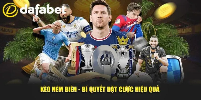 Kèo Ném Biên Dafabet - Giải Thích Quy Định Cược Dễ Hiểu 4 Thủ thuật dự đoán Throw-in Betting từ hội viên giàu kinh nghiệm