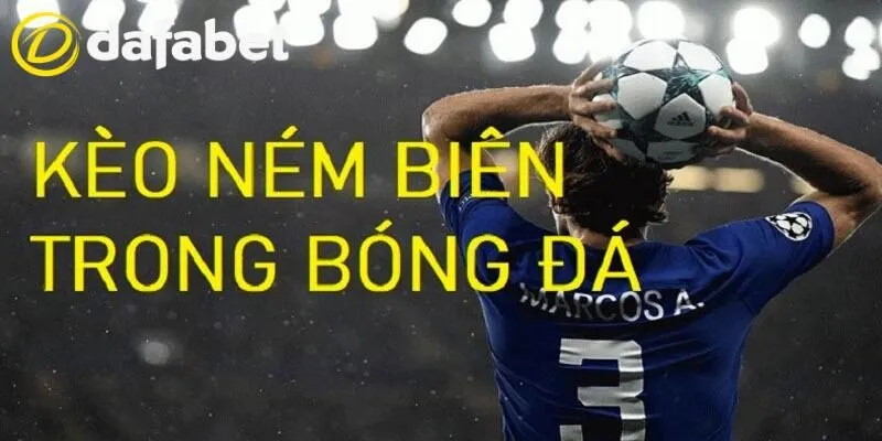 Kèo Ném Biên Dafabet - Giải Thích Quy Định Cược Dễ Hiểu 2 Kèo ném biên ấn tượng khi dự đoán bóng đá trực tuyến