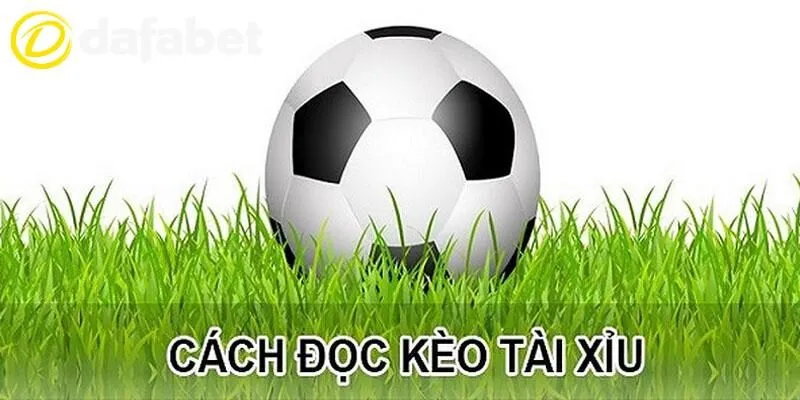 Kèo Tài Xỉu Dafabet Hấp Dẫn - Quy Tắc Cược O/U Dễ Dàng 3 Phương thức đọc kèo đá banh Over/Under nổi bật
