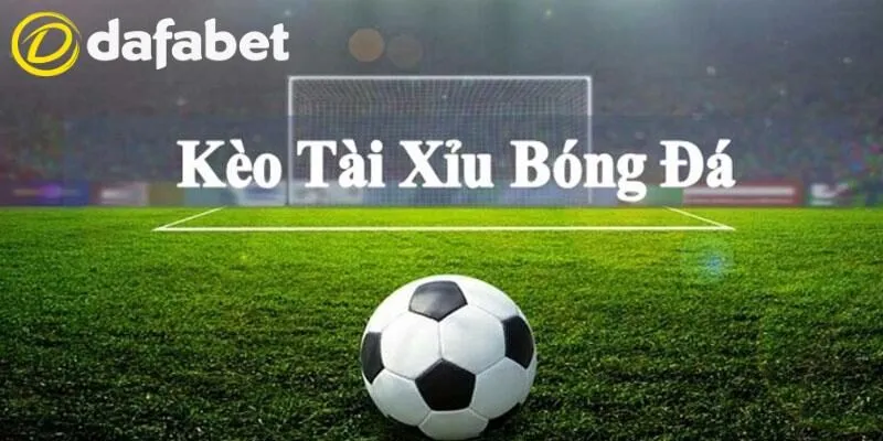 Kèo Tài Xỉu Dafabet Hấp Dẫn - Quy Tắc Cược O/U Dễ Dàng 2 Kèo tài xỉu sôi động được cập nhật trong màn chạm trán hấp dẫn