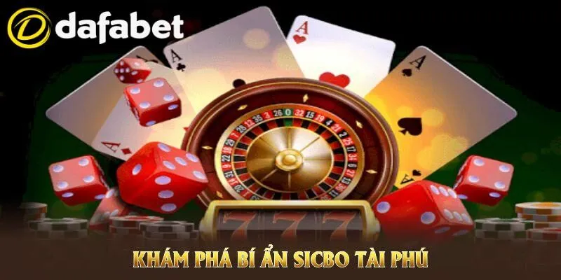 Sicbo Tài Phú Tại Dafabet - Trải Nghiệm Hấp Dẫn Cho Các Bạn 4 Bí quyết giành chiến thắng trong Sicbo tài phú